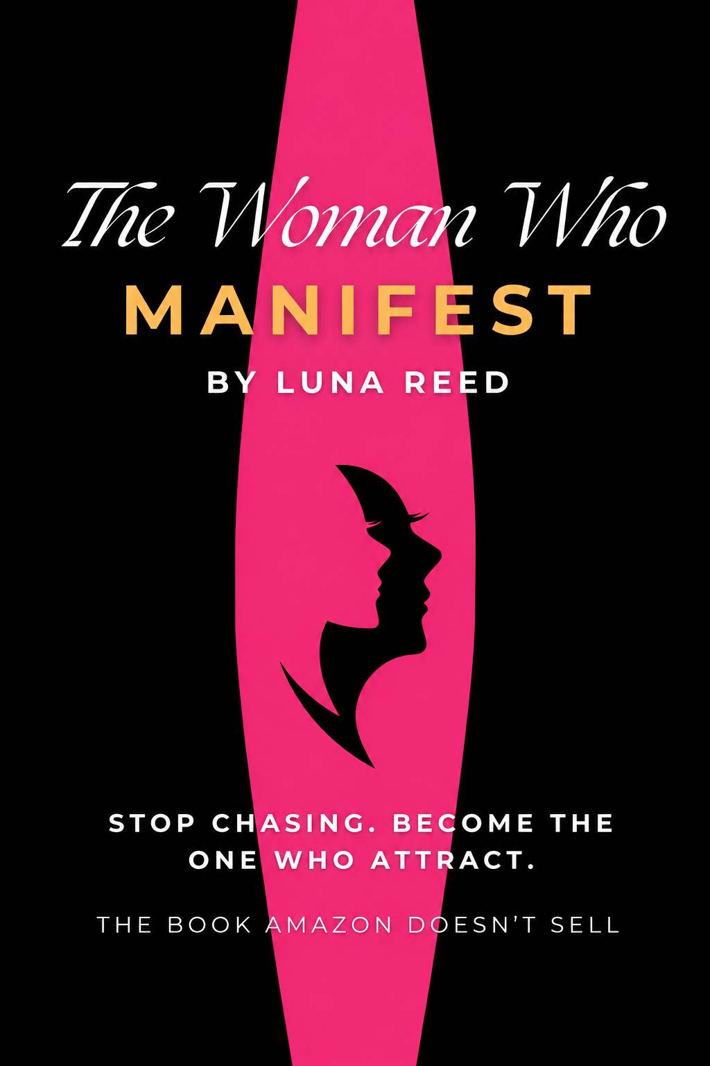MOST WOMEN WHO MANIFEST ARE DOING IT RIGHT. THEY ARE JUST MISSING THE ONE THING NOBODY TALKS ABOUT. — The Woman Who Manifest by Luna Reed